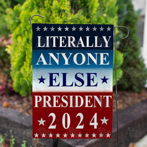Literally Anyone Else 2024 Double Sided Garden Flag