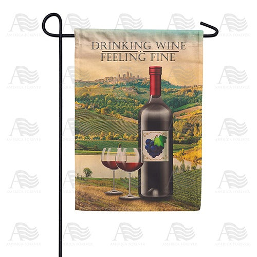 Drinking Wine And Feeling Fine Double Sided Garden Flag