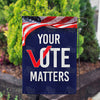 Your Vote Matters Double Sided Garden Flag