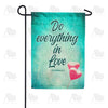 Do Everything In Love Double Sided Garden Flag