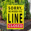 Sorry Line is Closed Double Sided Garden Flag