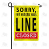 Sorry Line is Closed Double Sided Garden Flag
