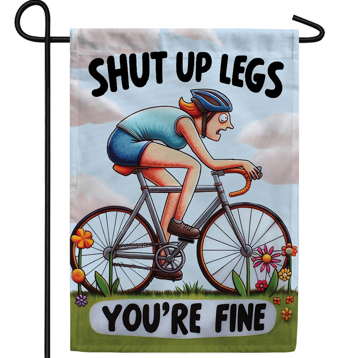 Shut Up Legs Cyclist Double Sided Garden Flag
