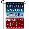 Literally Anyone Else 2024 Double Sided Garden Flag