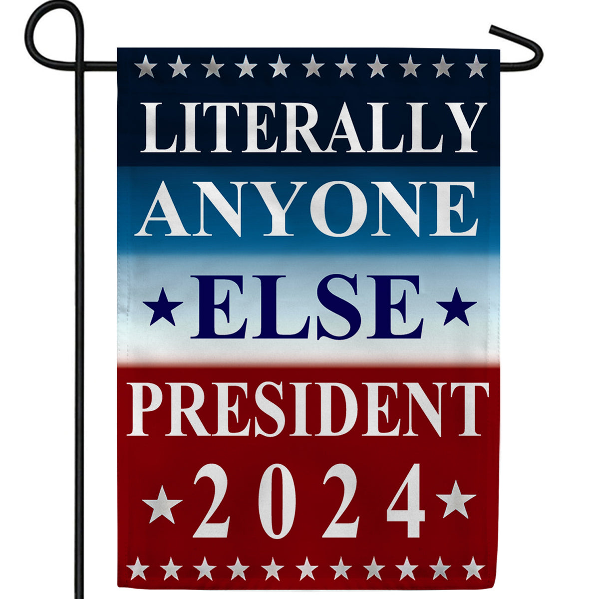 Literally Anyone Else 2024 Double Sided Garden Flag