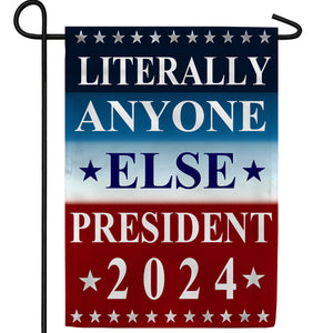 Literally Anyone Else 2024 Double Sided Garden Flag