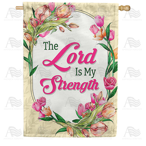 The Lord Is My Strength Inspirational Double Sided House Flag 28" x 40"