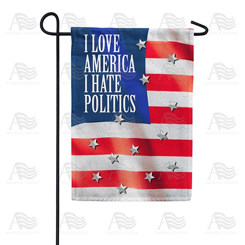 Love America, Hate Politics Double Sided Garden Flag