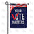 Your Vote Matters Double Sided Garden Flag