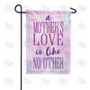 Mother's Love Is Like No Other Double Sided Garden Flag