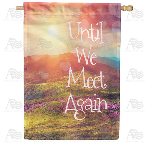 Until We Meet Again Double Sided House Flag