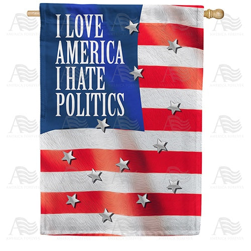 Love America, Hate Politics Double Sided House Flag