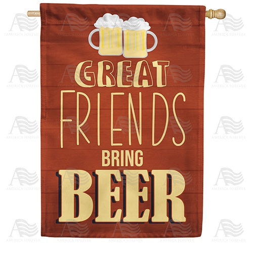 Great Friends Bring Beer Double Sided House Flag