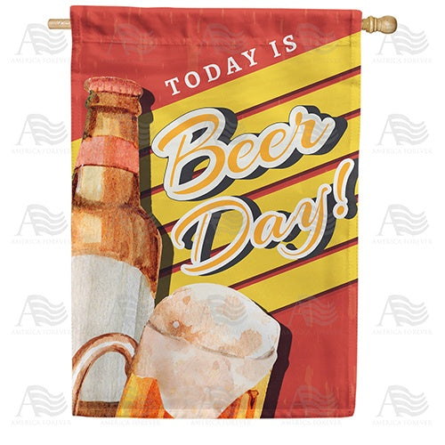 Today Is Beer Day! Double Sided House Flag