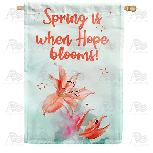 Spring is When Hope Blooms Double Sided House Flag