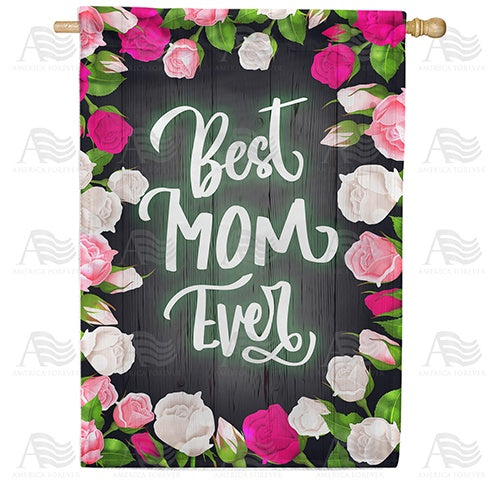 Best Mom Ever - Rose Border Double Sided House Flag