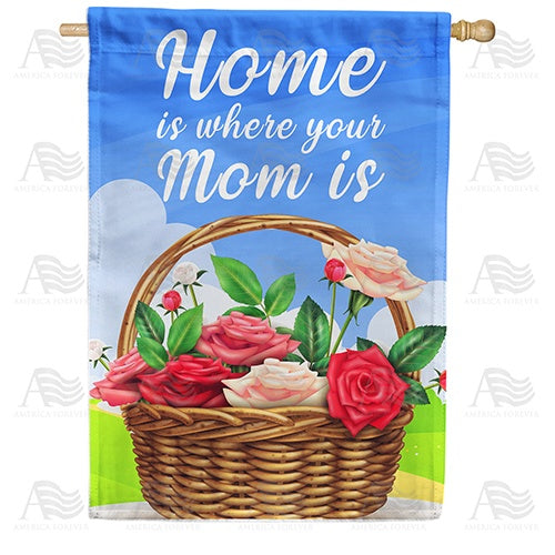 Home Is Where Mom Is - Basket Of Roses Double Sided House Flag