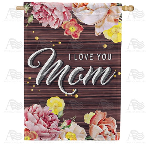 I Love You Mom On Wood Double Sided House Flag