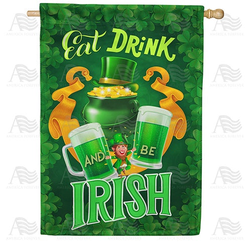 Eat, Drink And Be Irish Double Sided House Flag