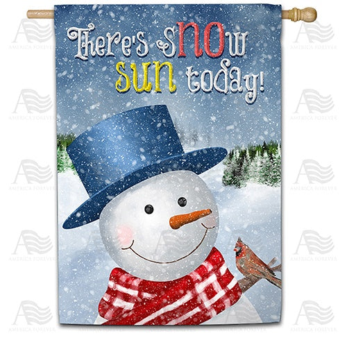 There's Snow Sun Today! Double Sided House Flag