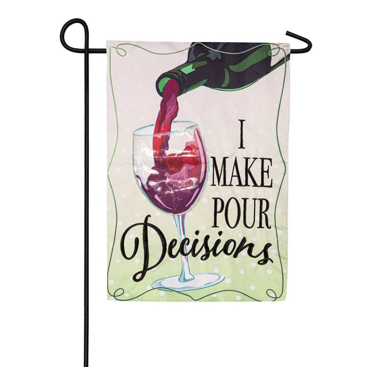 Evergreen I Make Pour Decisions Applique Garden Flag